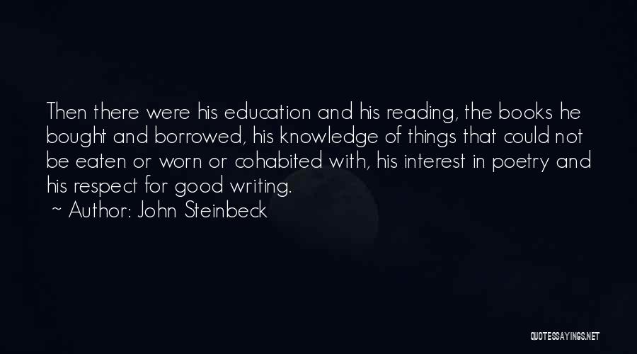 John Steinbeck Quotes: Then There Were His Education And His Reading, The Books He Bought And Borrowed, His Knowledge Of Things That Could