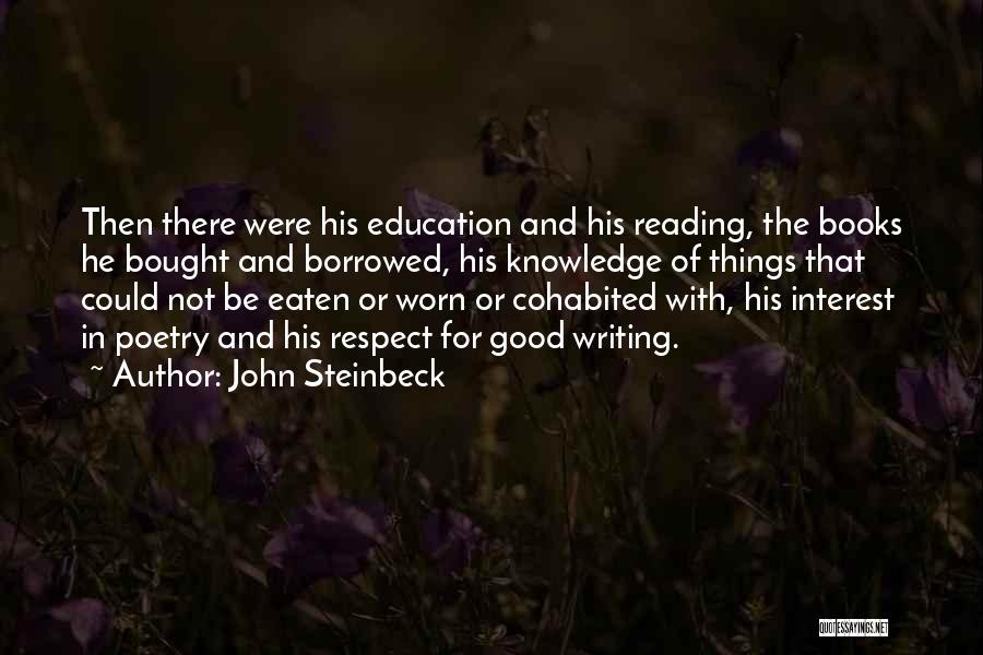 John Steinbeck Quotes: Then There Were His Education And His Reading, The Books He Bought And Borrowed, His Knowledge Of Things That Could