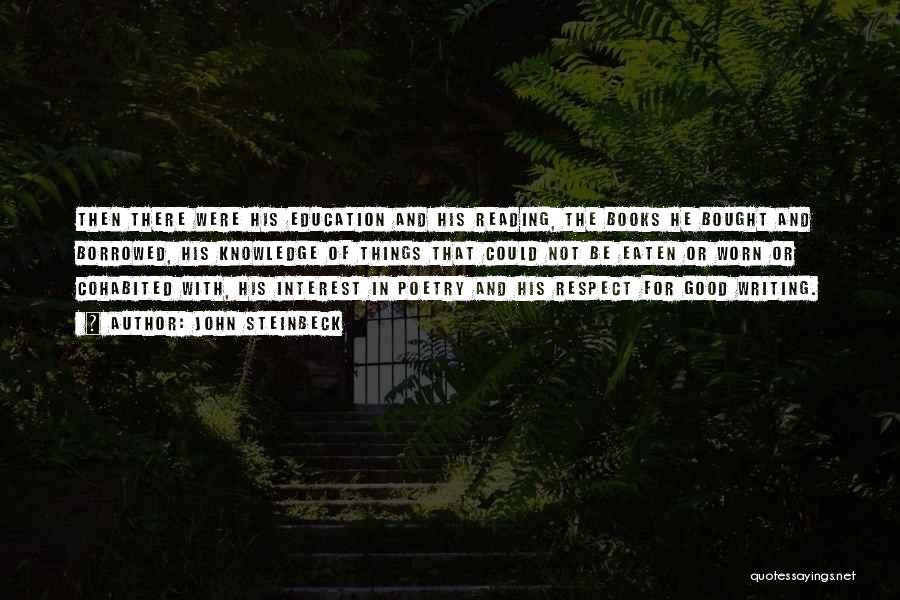 John Steinbeck Quotes: Then There Were His Education And His Reading, The Books He Bought And Borrowed, His Knowledge Of Things That Could