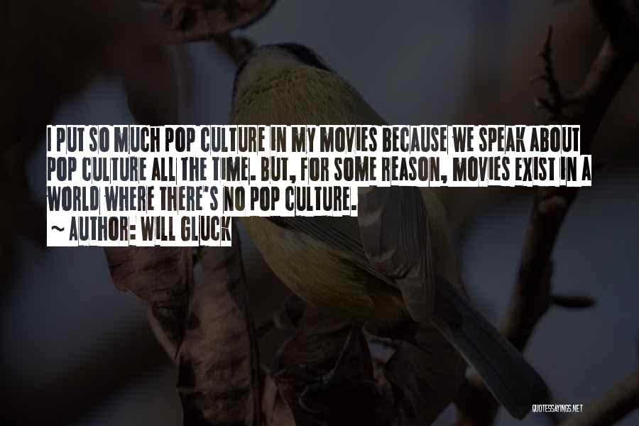 Will Gluck Quotes: I Put So Much Pop Culture In My Movies Because We Speak About Pop Culture All The Time. But, For