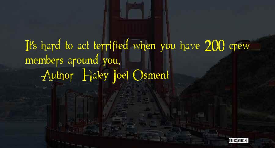 Haley Joel Osment Quotes: It's Hard To Act Terrified When You Have 200 Crew Members Around You.