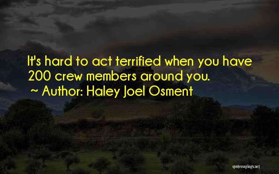 Haley Joel Osment Quotes: It's Hard To Act Terrified When You Have 200 Crew Members Around You.