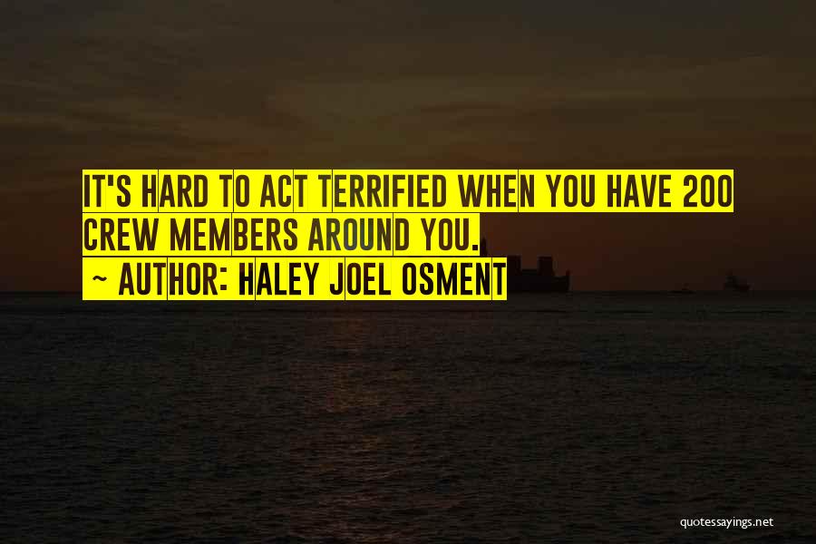 Haley Joel Osment Quotes: It's Hard To Act Terrified When You Have 200 Crew Members Around You.