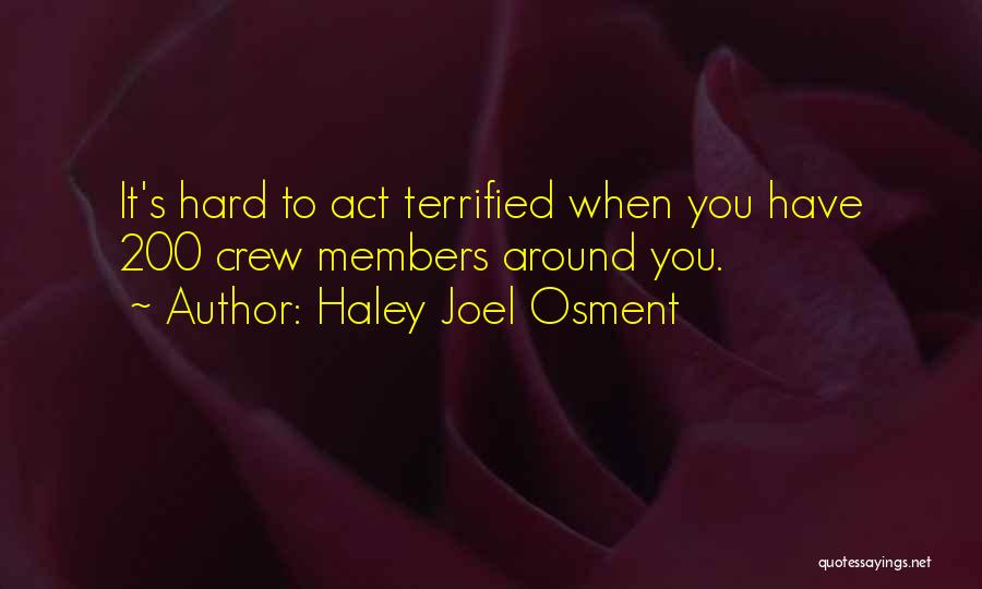 Haley Joel Osment Quotes: It's Hard To Act Terrified When You Have 200 Crew Members Around You.