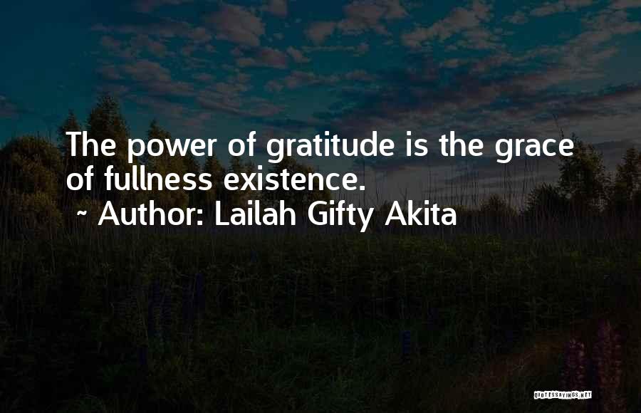 Lailah Gifty Akita Quotes: The Power Of Gratitude Is The Grace Of Fullness Existence.