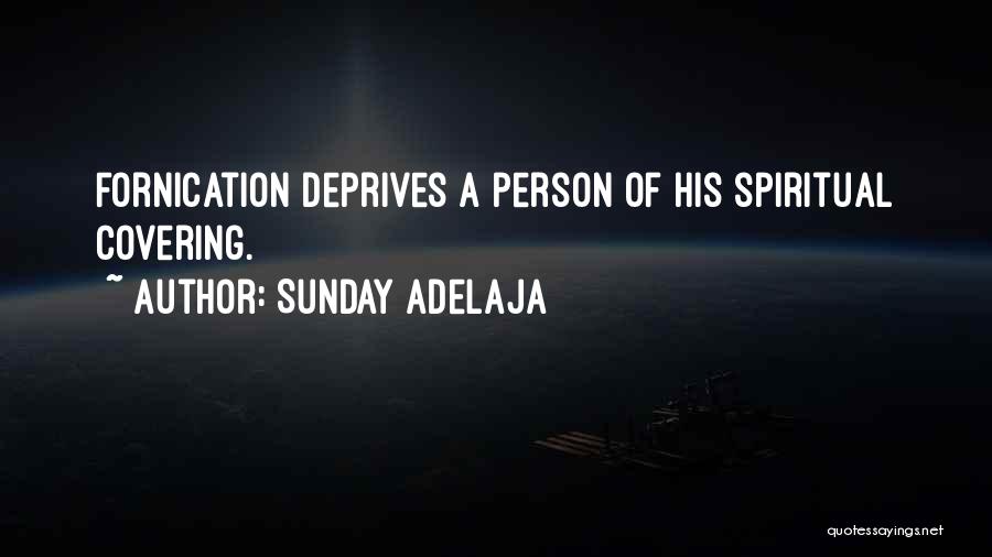 Sunday Adelaja Quotes: Fornication Deprives A Person Of His Spiritual Covering.