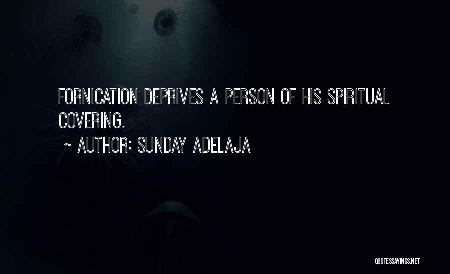 Sunday Adelaja Quotes: Fornication Deprives A Person Of His Spiritual Covering.