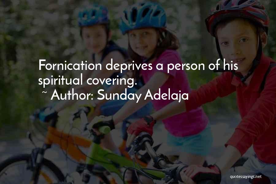 Sunday Adelaja Quotes: Fornication Deprives A Person Of His Spiritual Covering.