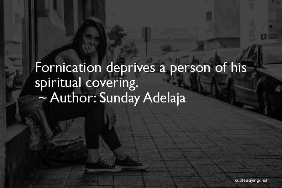 Sunday Adelaja Quotes: Fornication Deprives A Person Of His Spiritual Covering.