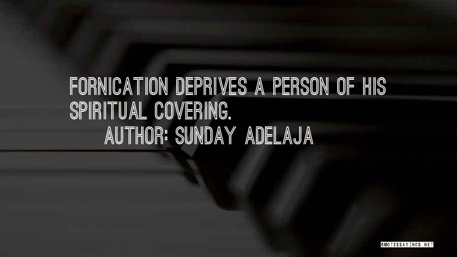 Sunday Adelaja Quotes: Fornication Deprives A Person Of His Spiritual Covering.