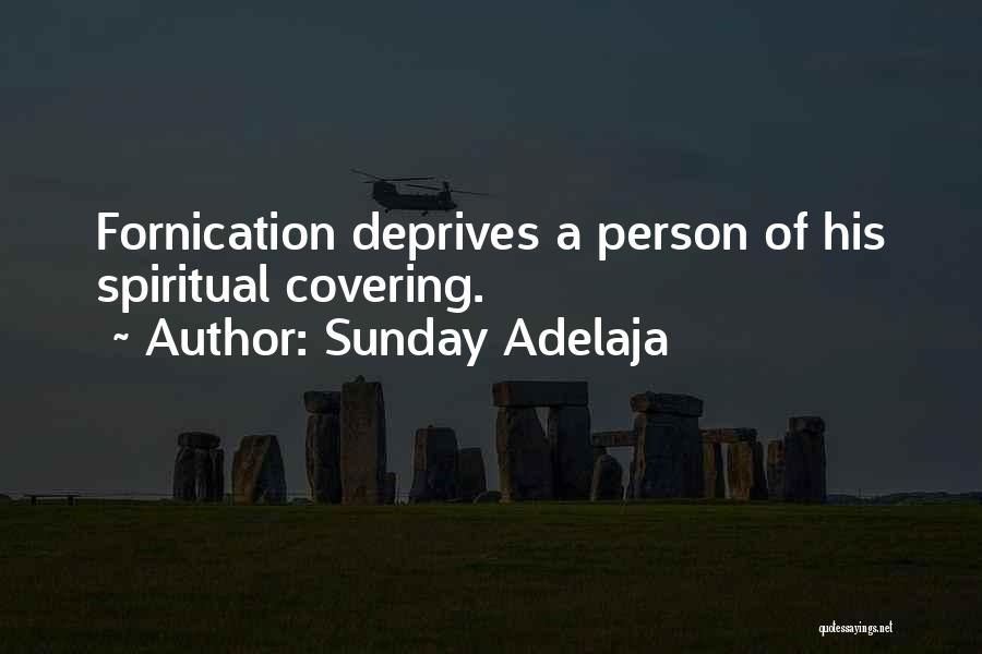 Sunday Adelaja Quotes: Fornication Deprives A Person Of His Spiritual Covering.
