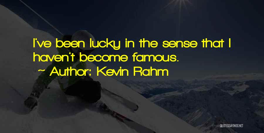 Kevin Rahm Quotes: I've Been Lucky In The Sense That I Haven't Become Famous.