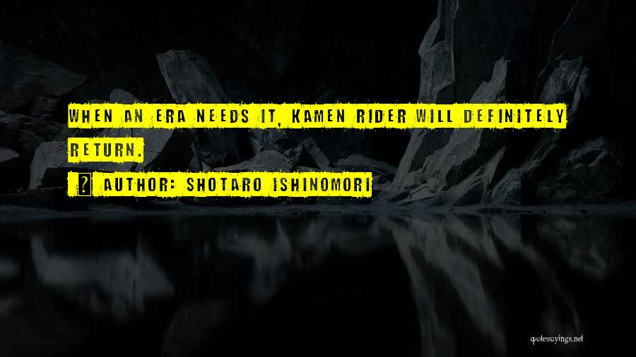 Shotaro Ishinomori Quotes: When An Era Needs It, Kamen Rider Will Definitely Return.