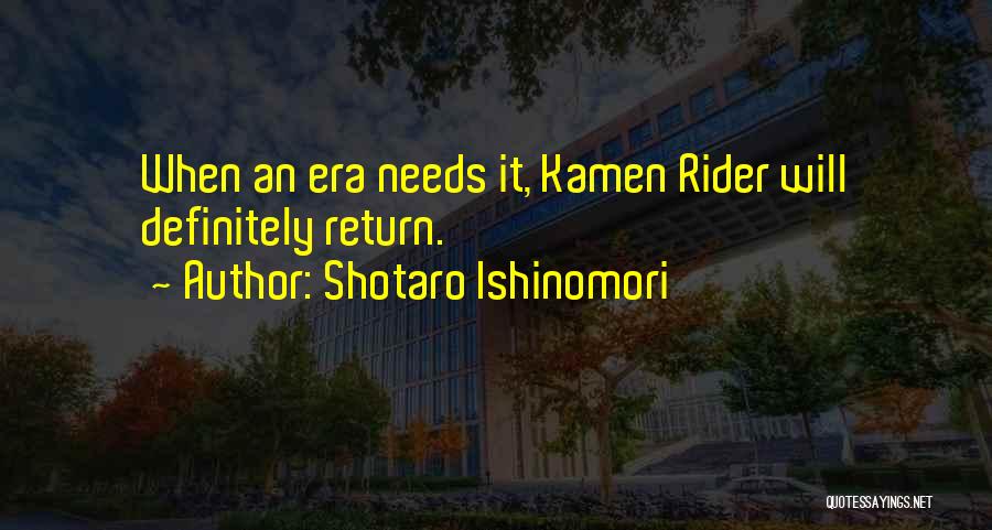 Shotaro Ishinomori Quotes: When An Era Needs It, Kamen Rider Will Definitely Return.