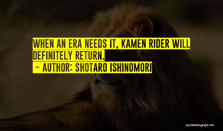 Shotaro Ishinomori Quotes: When An Era Needs It, Kamen Rider Will Definitely Return.