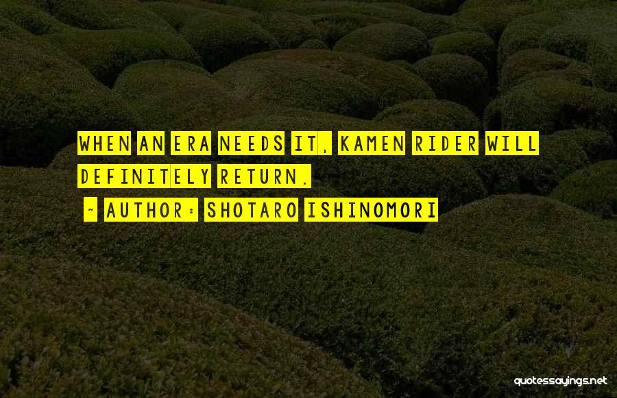 Shotaro Ishinomori Quotes: When An Era Needs It, Kamen Rider Will Definitely Return.