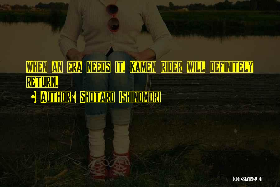 Shotaro Ishinomori Quotes: When An Era Needs It, Kamen Rider Will Definitely Return.