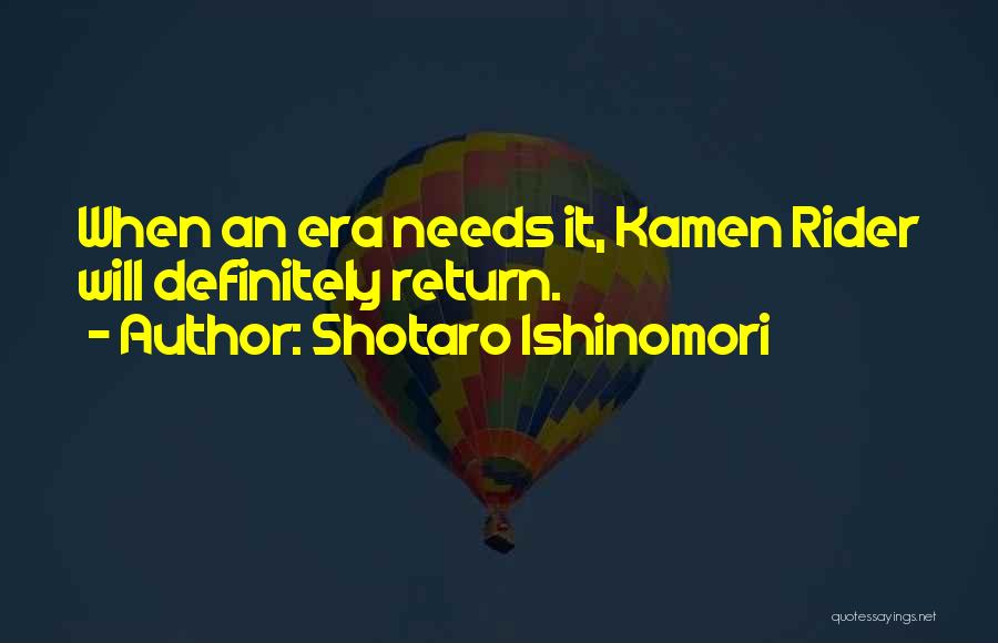 Shotaro Ishinomori Quotes: When An Era Needs It, Kamen Rider Will Definitely Return.