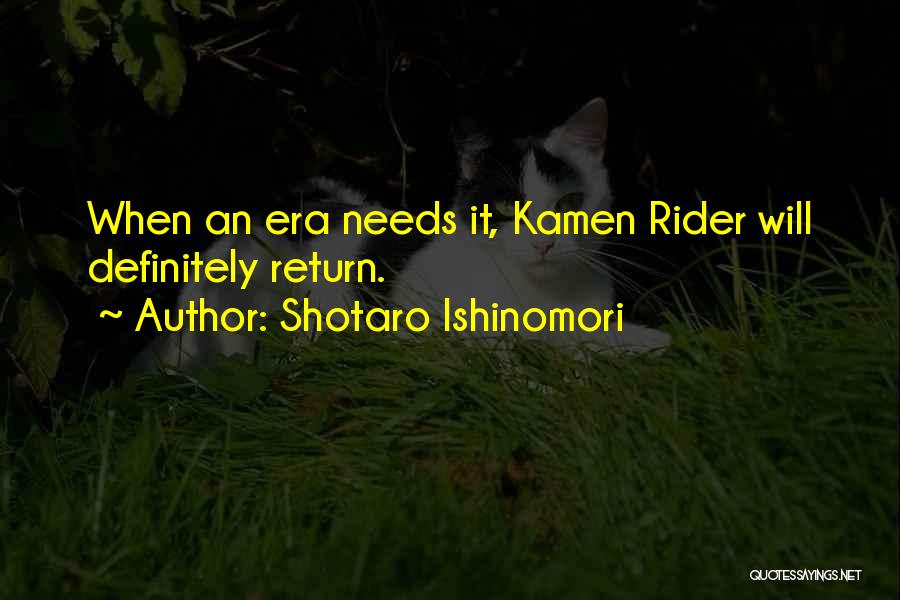 Shotaro Ishinomori Quotes: When An Era Needs It, Kamen Rider Will Definitely Return.
