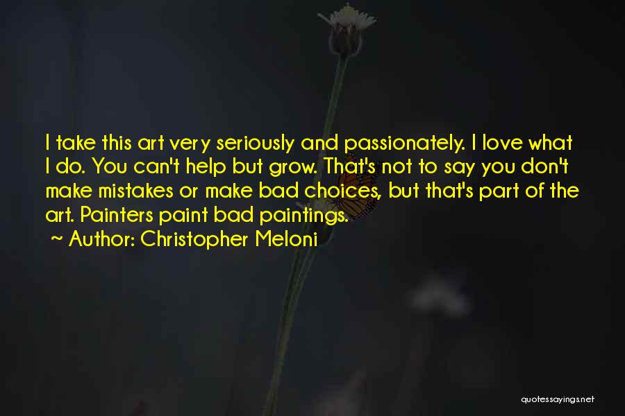 Christopher Meloni Quotes: I Take This Art Very Seriously And Passionately. I Love What I Do. You Can't Help But Grow. That's Not