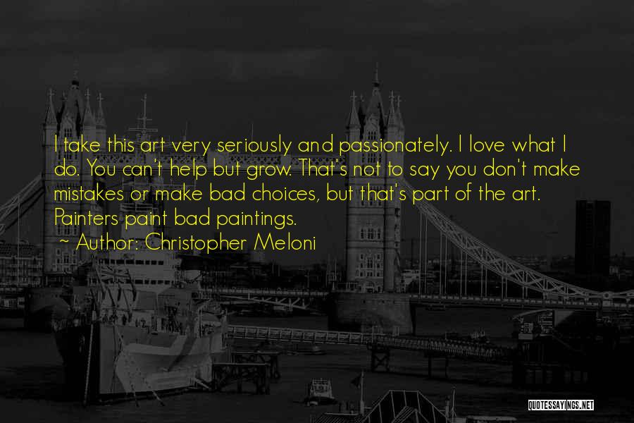 Christopher Meloni Quotes: I Take This Art Very Seriously And Passionately. I Love What I Do. You Can't Help But Grow. That's Not