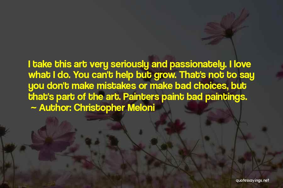 Christopher Meloni Quotes: I Take This Art Very Seriously And Passionately. I Love What I Do. You Can't Help But Grow. That's Not