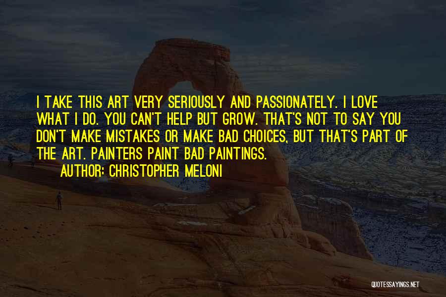 Christopher Meloni Quotes: I Take This Art Very Seriously And Passionately. I Love What I Do. You Can't Help But Grow. That's Not