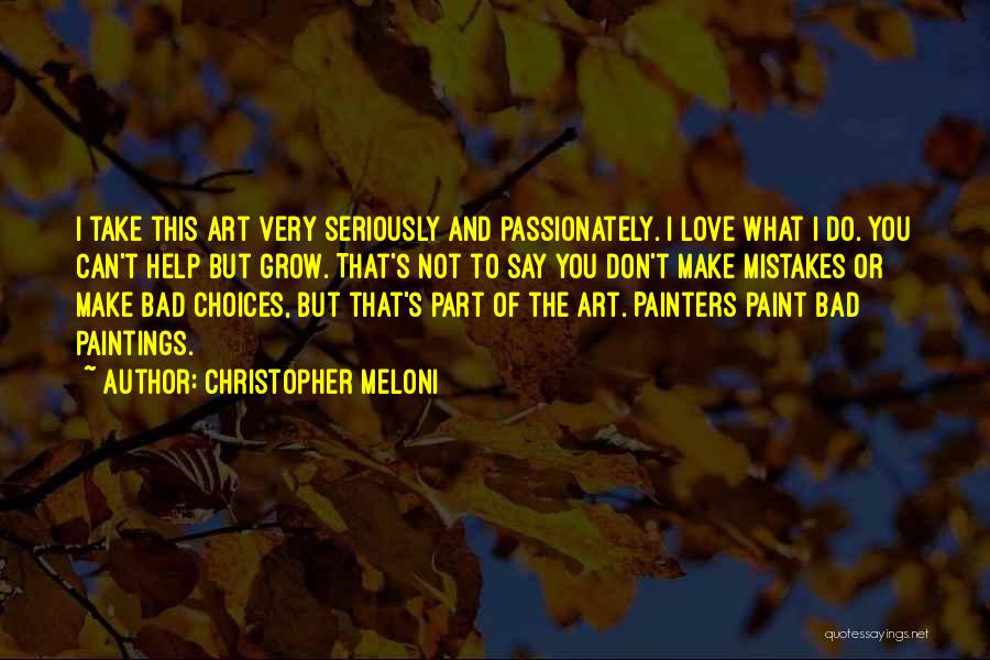 Christopher Meloni Quotes: I Take This Art Very Seriously And Passionately. I Love What I Do. You Can't Help But Grow. That's Not