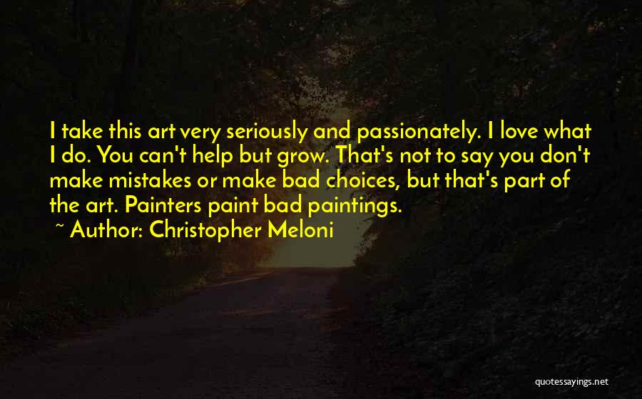Christopher Meloni Quotes: I Take This Art Very Seriously And Passionately. I Love What I Do. You Can't Help But Grow. That's Not