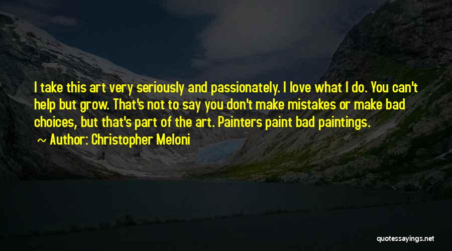 Christopher Meloni Quotes: I Take This Art Very Seriously And Passionately. I Love What I Do. You Can't Help But Grow. That's Not
