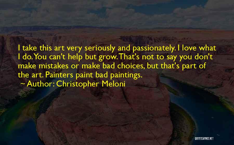 Christopher Meloni Quotes: I Take This Art Very Seriously And Passionately. I Love What I Do. You Can't Help But Grow. That's Not