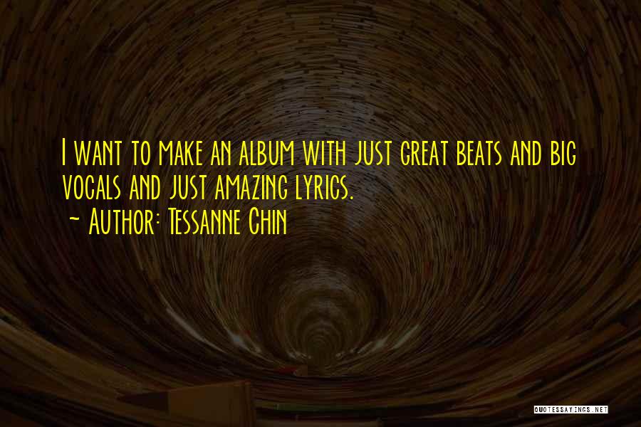Tessanne Chin Quotes: I Want To Make An Album With Just Great Beats And Big Vocals And Just Amazing Lyrics.