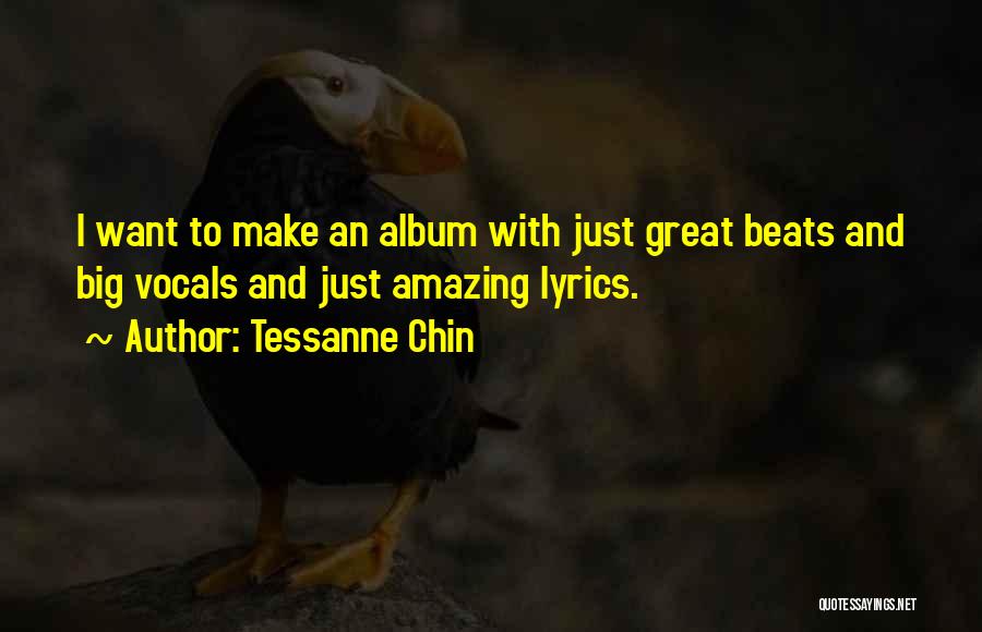 Tessanne Chin Quotes: I Want To Make An Album With Just Great Beats And Big Vocals And Just Amazing Lyrics.