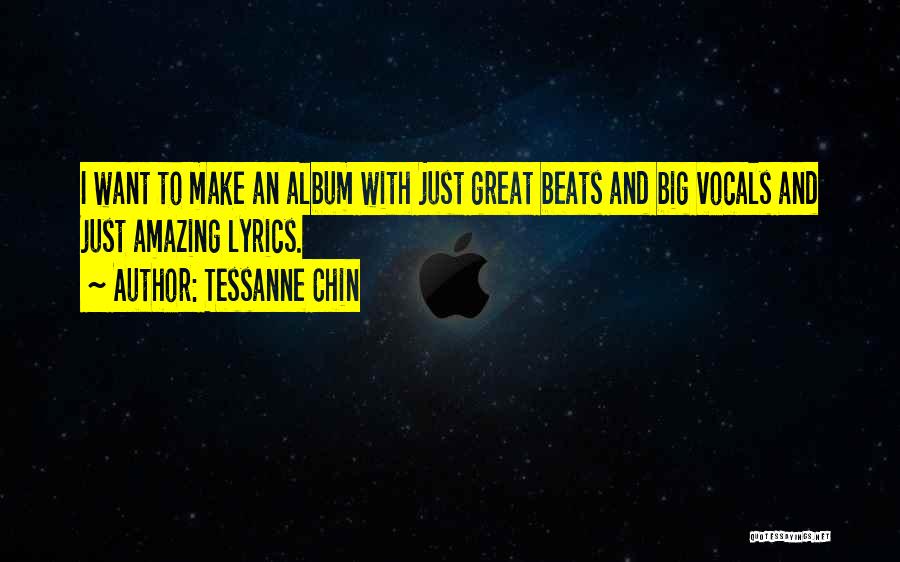 Tessanne Chin Quotes: I Want To Make An Album With Just Great Beats And Big Vocals And Just Amazing Lyrics.
