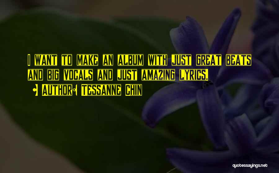 Tessanne Chin Quotes: I Want To Make An Album With Just Great Beats And Big Vocals And Just Amazing Lyrics.