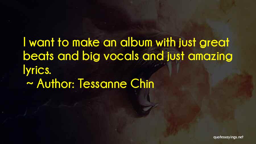 Tessanne Chin Quotes: I Want To Make An Album With Just Great Beats And Big Vocals And Just Amazing Lyrics.