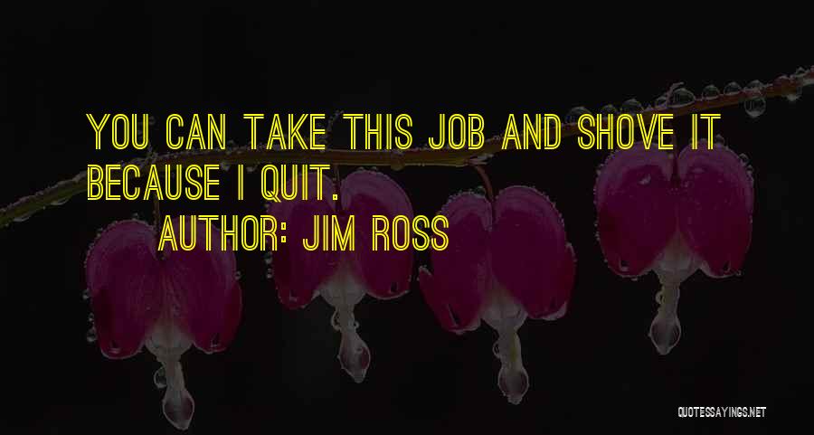 Jim Ross Quotes: You Can Take This Job And Shove It Because I Quit.