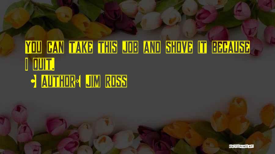 Jim Ross Quotes: You Can Take This Job And Shove It Because I Quit.
