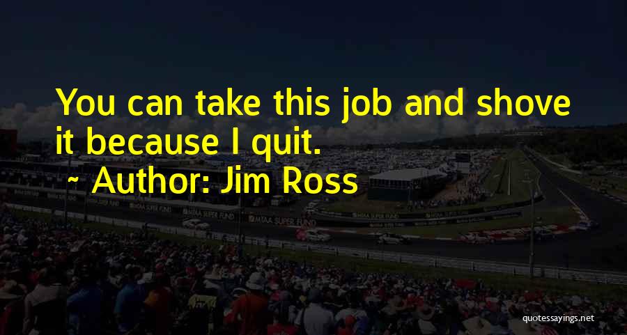 Jim Ross Quotes: You Can Take This Job And Shove It Because I Quit.