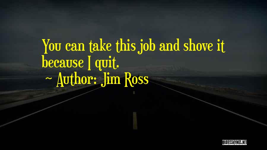 Jim Ross Quotes: You Can Take This Job And Shove It Because I Quit.