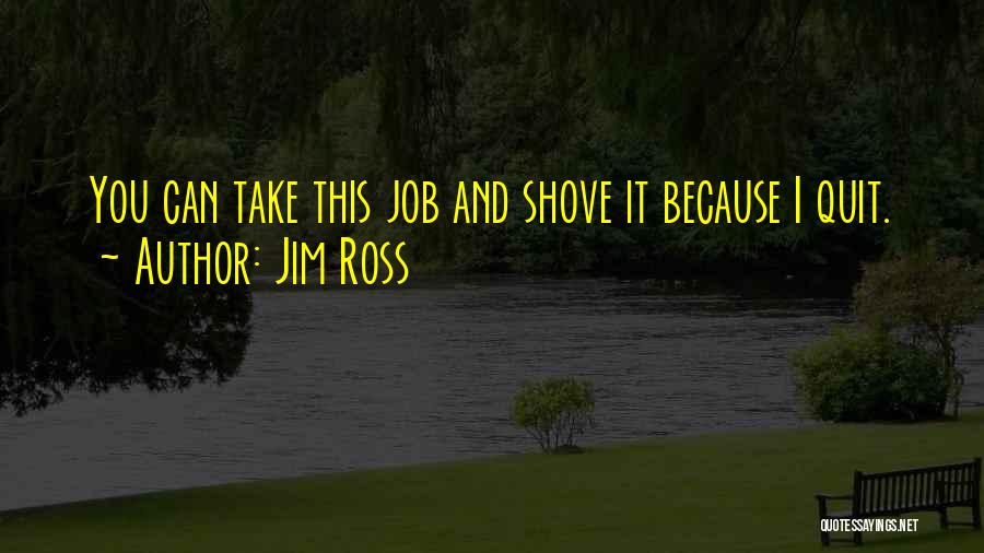 Jim Ross Quotes: You Can Take This Job And Shove It Because I Quit.