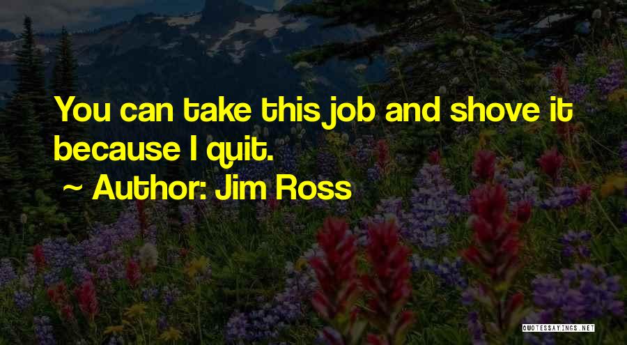 Jim Ross Quotes: You Can Take This Job And Shove It Because I Quit.