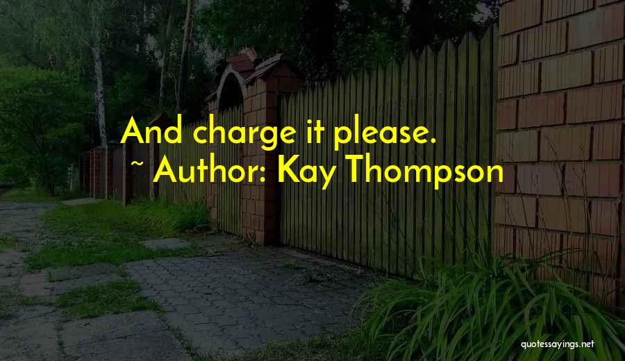 Kay Thompson Quotes: And Charge It Please.