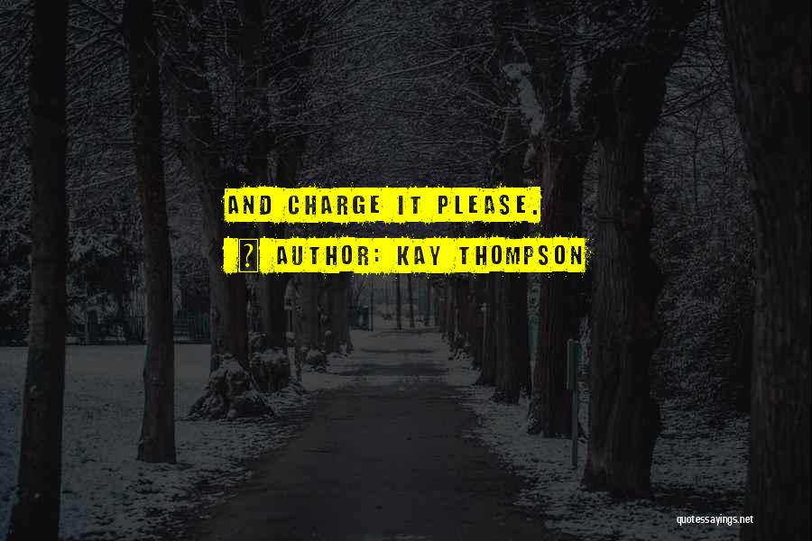 Kay Thompson Quotes: And Charge It Please.