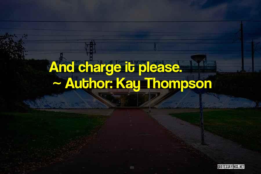 Kay Thompson Quotes: And Charge It Please.