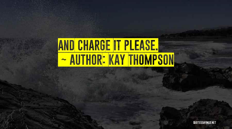 Kay Thompson Quotes: And Charge It Please.