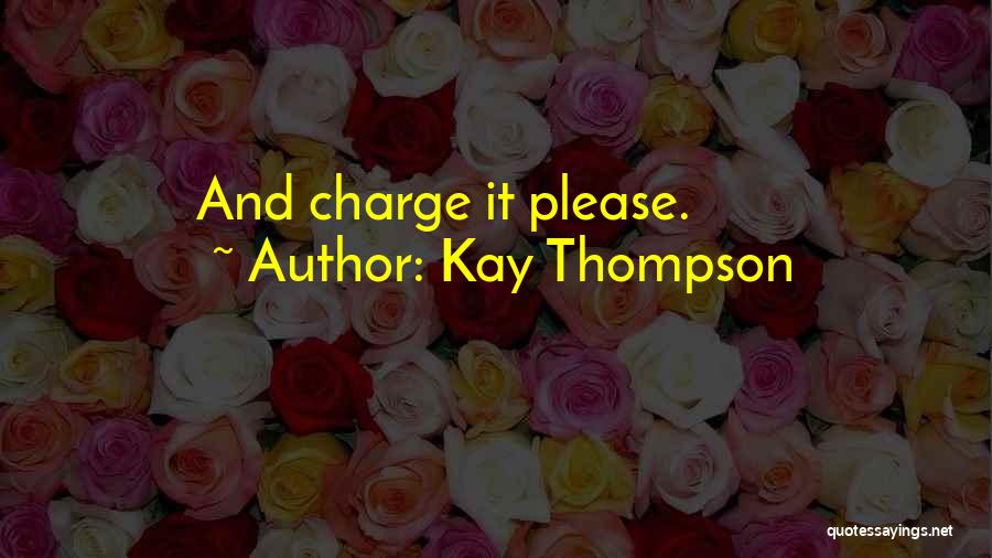 Kay Thompson Quotes: And Charge It Please.
