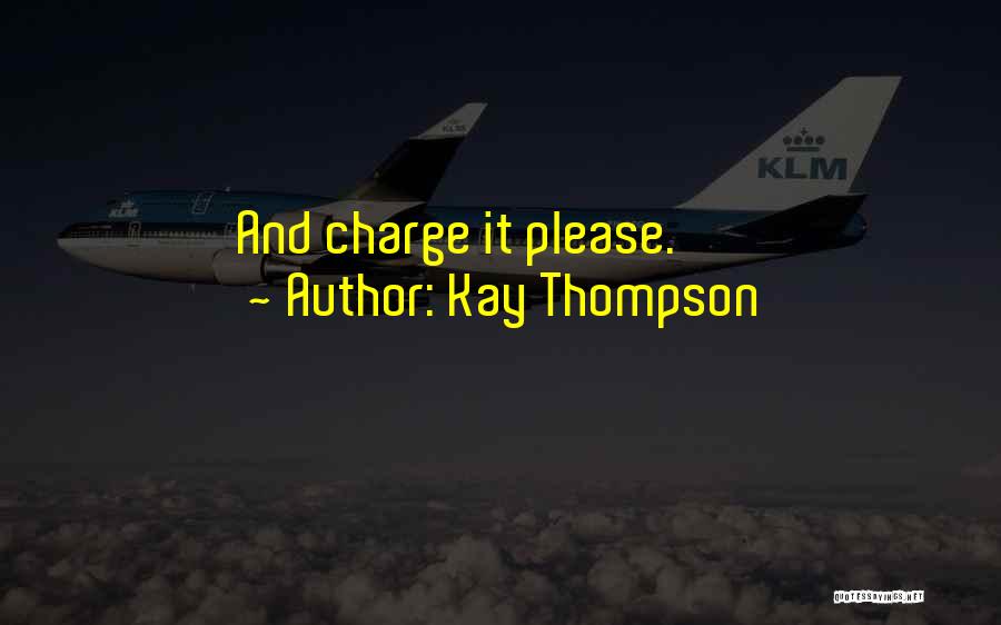 Kay Thompson Quotes: And Charge It Please.