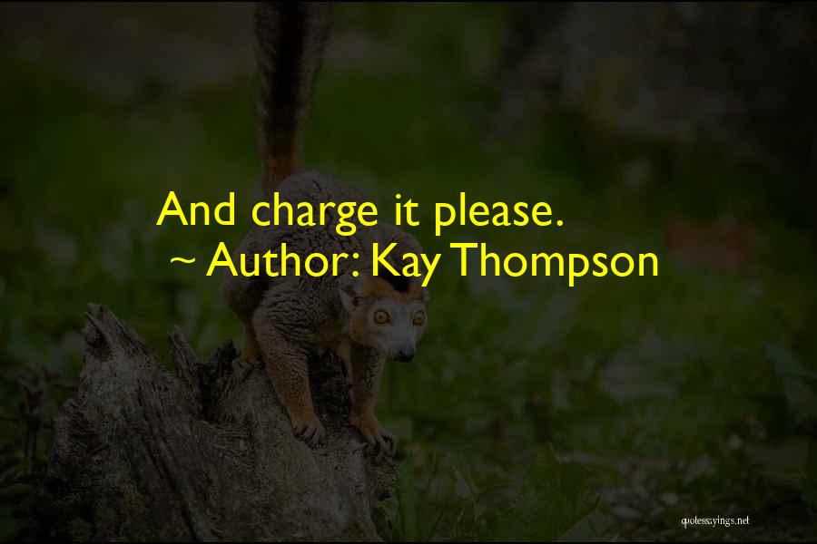 Kay Thompson Quotes: And Charge It Please.