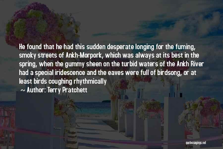 Terry Pratchett Quotes: He Found That He Had This Sudden Desperate Longing For The Fuming, Smoky Streets Of Ankh-morpork, Which Was Always At